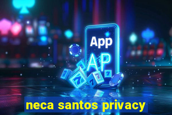 neca santos privacy